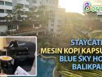 STAYCATION, Mesin Kopi Kapsul yang Cuma Ada di Blue Sky Hotel Balikpapan. Foto : BorneoFalsh.com
