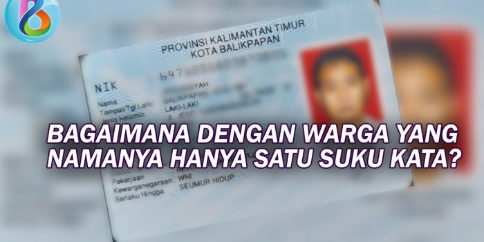 Kini Pemerintah Mengatur Pemberian Nama Terhadap WNI, Bagaimana dengan Warga Yang Namanya Hanya Satu Kata?