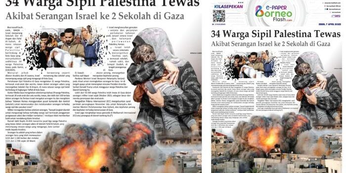 Headline E-Paper BorneoFlash Edisi Senin 7 April 2025: 34 Warga Sipil Palestina yang Berlindung Tewas Akibat Serangan Israel ke 2 Sekolah di Gaza