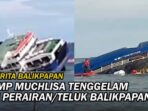Sebuah kapal penumpang jenis roll-on roll-off (roro), KMP Mukhlisa, dilaporkan tenggelam di Teluk Balikpapan, tepatnya di perairan dekat Pelabuhan Penajam, Senin (5/5/2025) sore. Foto: BorneoFlash/Ist